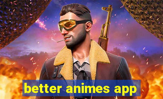 better animes app